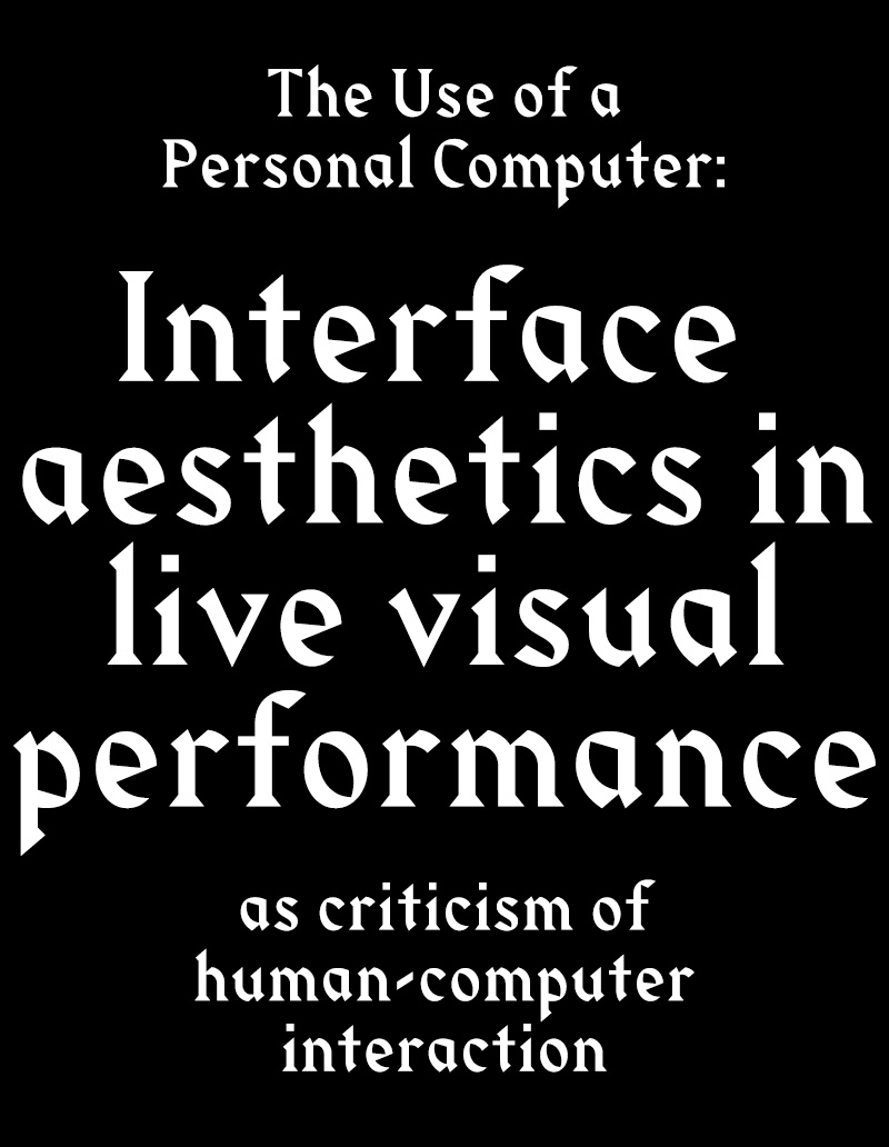 The Use of a Personal Computer: Interface aesthetics in live visual performance as criticism of human-computer interaction